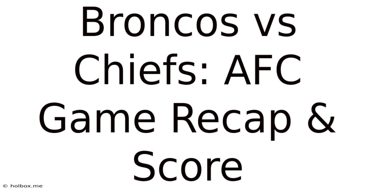 Broncos Vs Chiefs: AFC Game Recap & Score