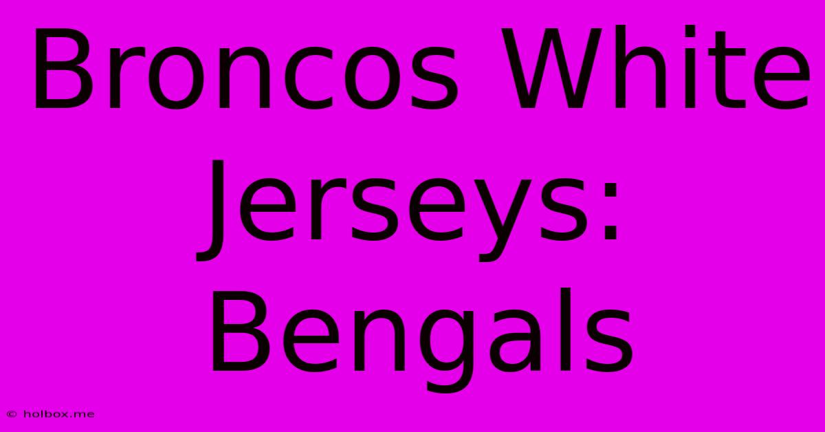 Broncos White Jerseys: Bengals