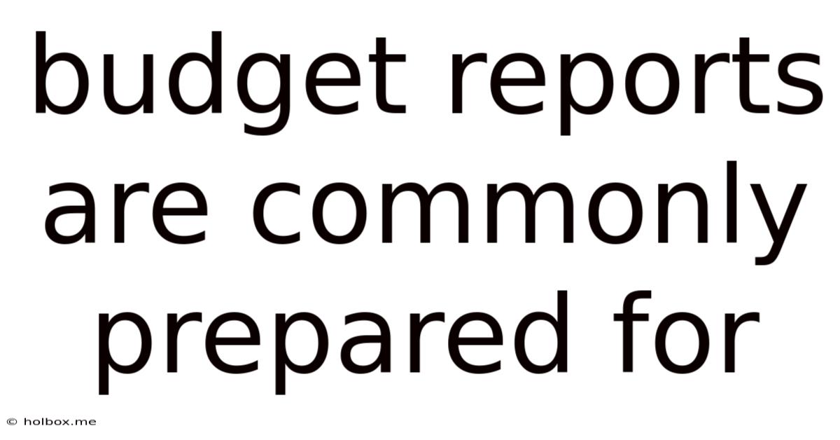 Budget Reports Are Commonly Prepared For