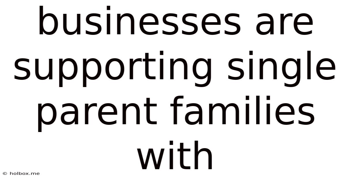 Businesses Are Supporting Single Parent Families With