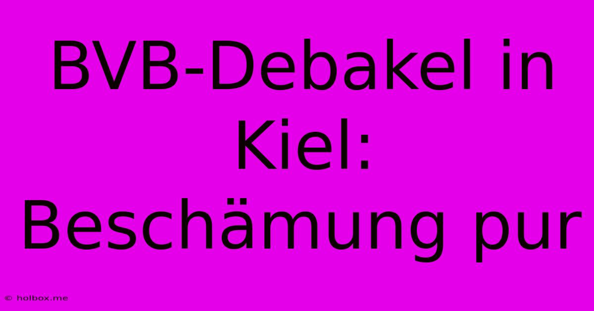 BVB-Debakel In Kiel: Beschämung Pur