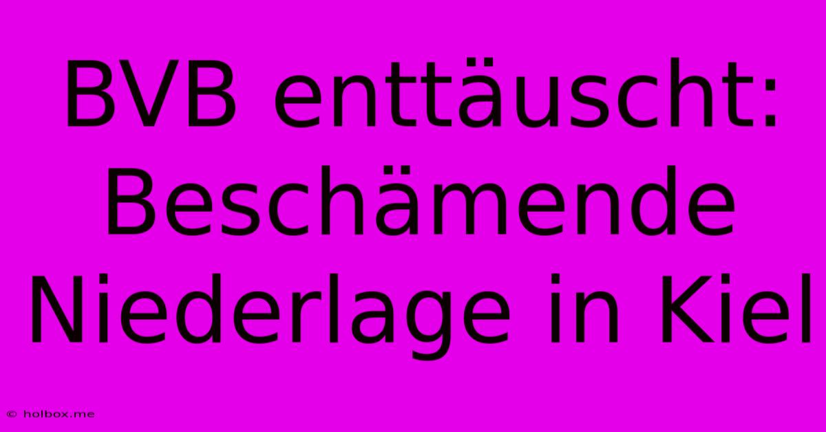 BVB Enttäuscht: Beschämende Niederlage In Kiel