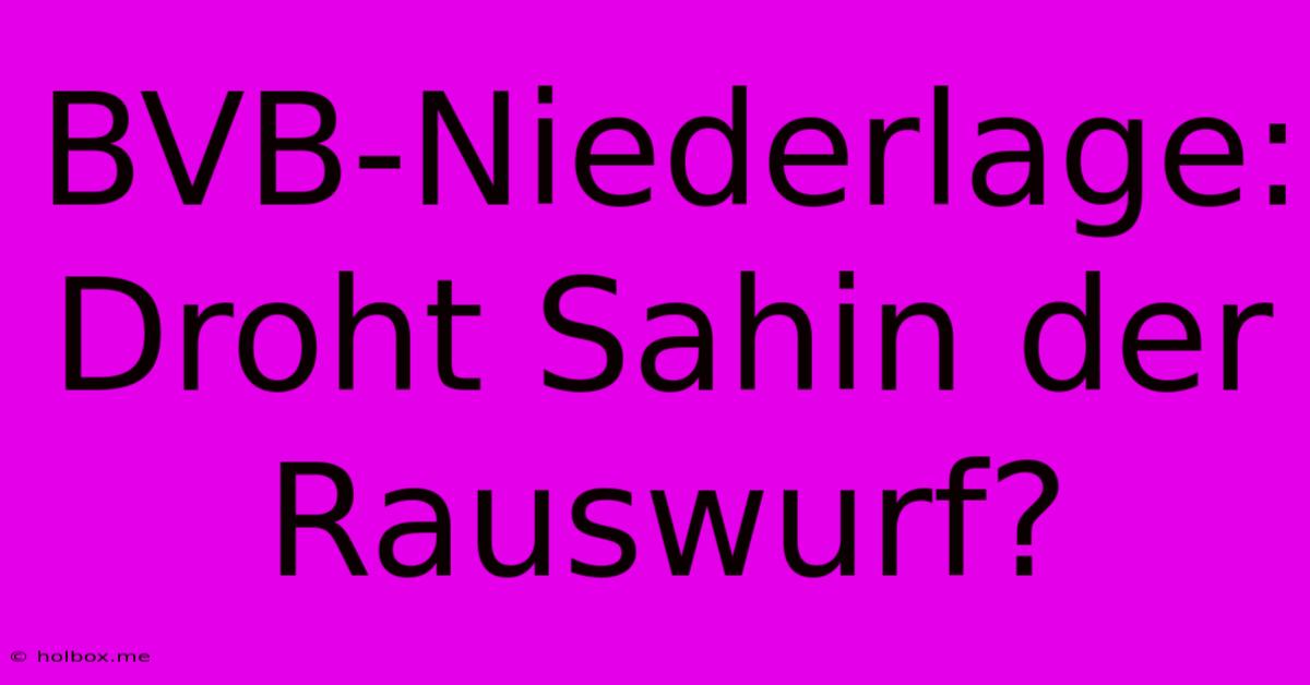 BVB-Niederlage: Droht Sahin Der Rauswurf?