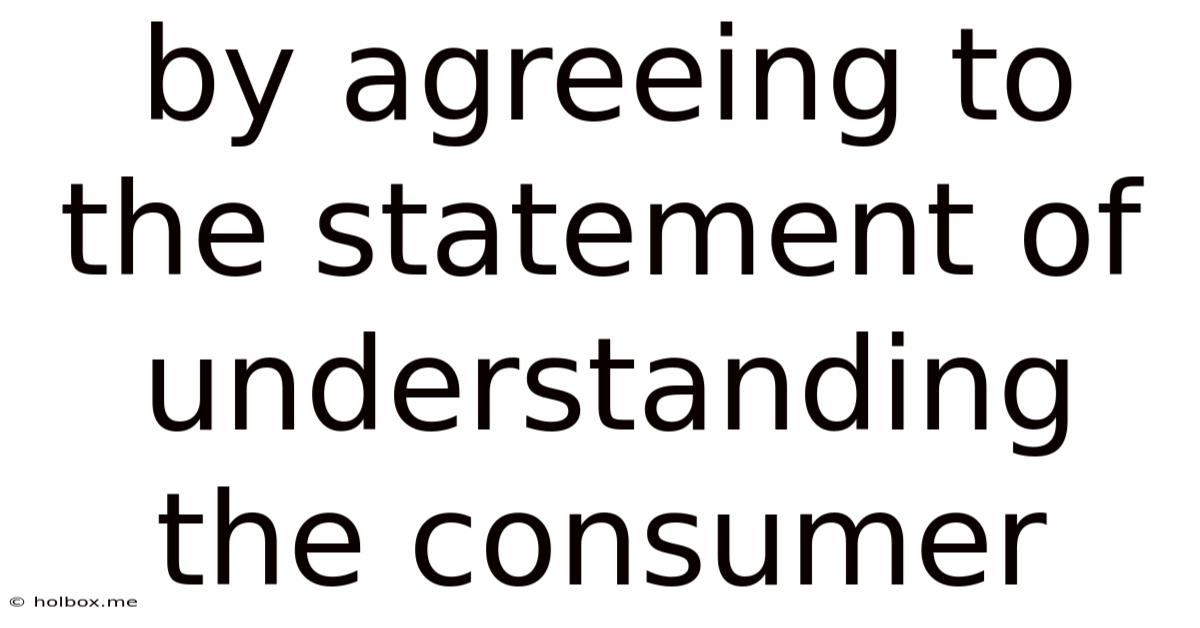 By Agreeing To The Statement Of Understanding The Consumer