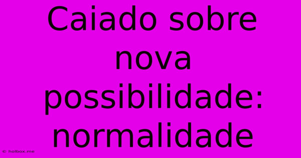 Caiado Sobre Nova Possibilidade: Normalidade