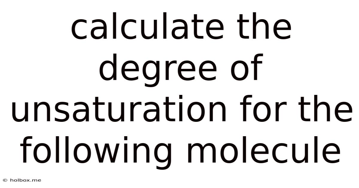 Calculate The Degree Of Unsaturation For The Following Molecule