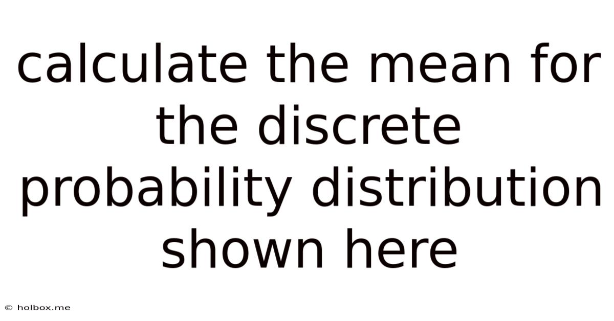 Calculate The Mean For The Discrete Probability Distribution Shown Here