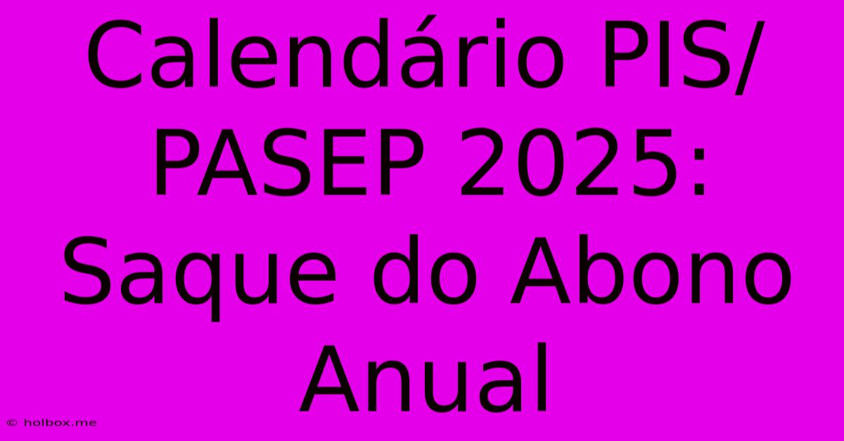 Calendário PIS/PASEP 2025: Saque Do Abono Anual