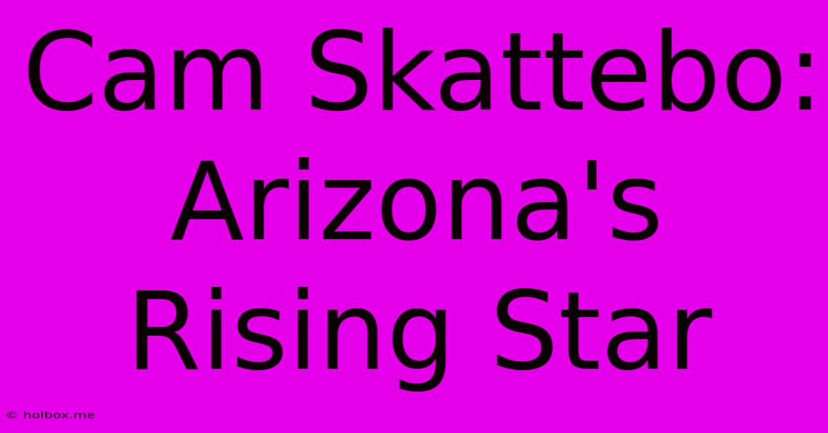 Cam Skattebo: Arizona's Rising Star