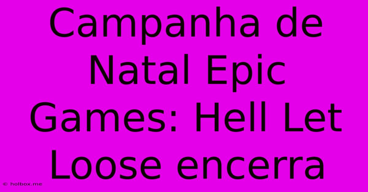 Campanha De Natal Epic Games: Hell Let Loose Encerra