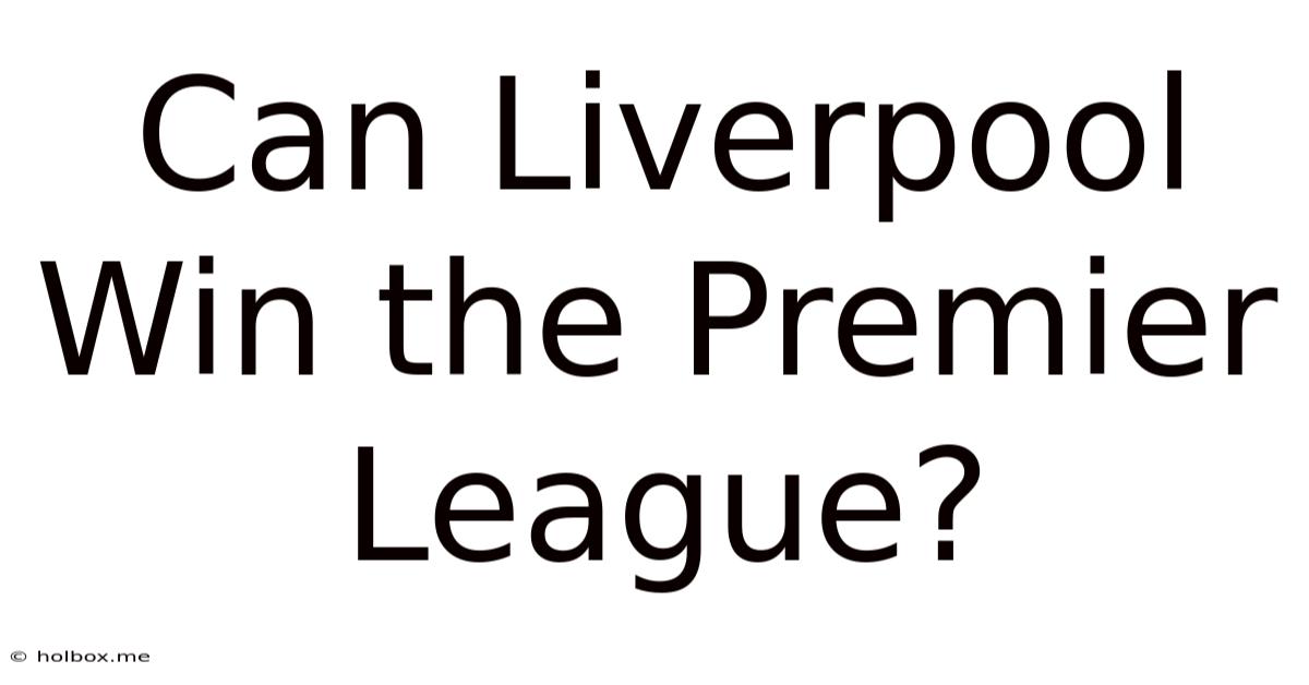 Can Liverpool Win The Premier League?