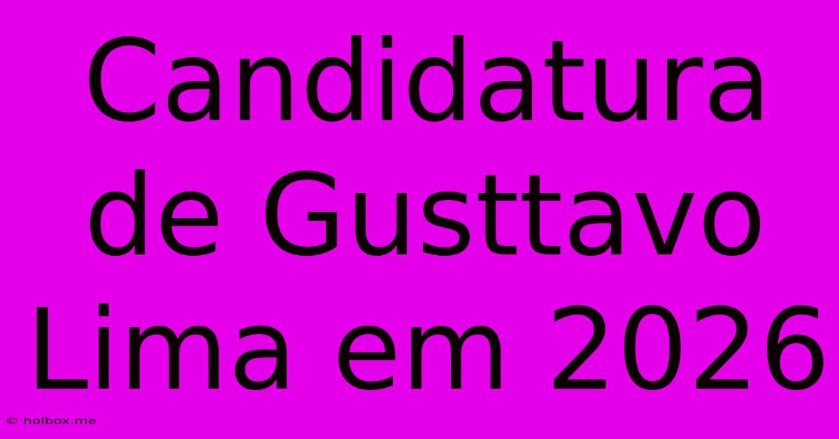 Candidatura De Gusttavo Lima Em 2026