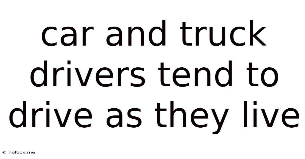 Car And Truck Drivers Tend To Drive As They Live