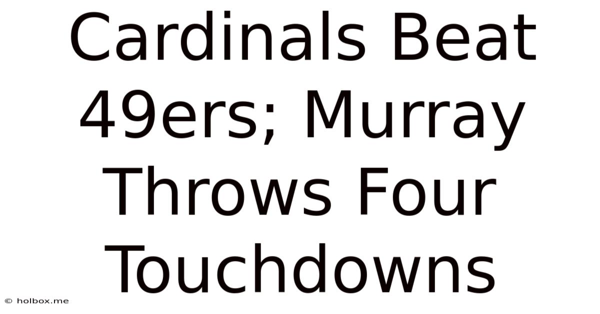 Cardinals Beat 49ers; Murray Throws Four Touchdowns