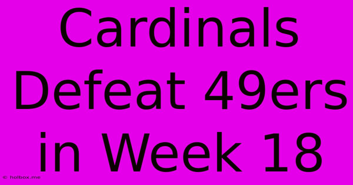 Cardinals Defeat 49ers In Week 18