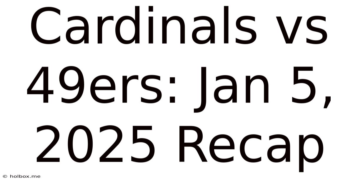 Cardinals Vs 49ers: Jan 5, 2025 Recap