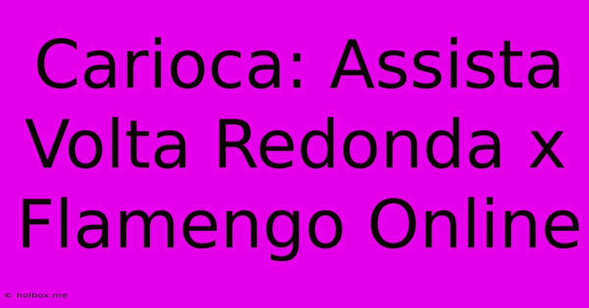 Carioca: Assista Volta Redonda X Flamengo Online