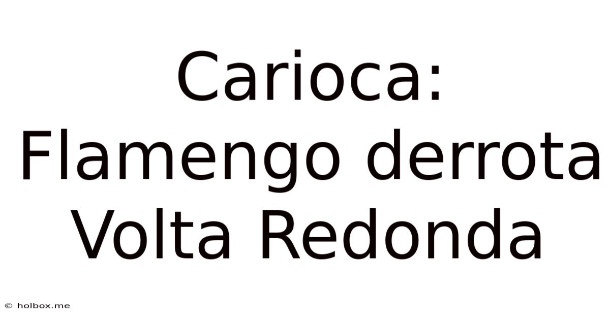 Carioca: Flamengo Derrota Volta Redonda