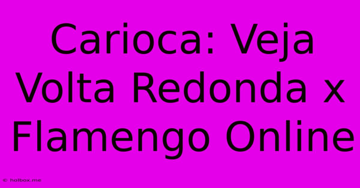 Carioca: Veja Volta Redonda X Flamengo Online