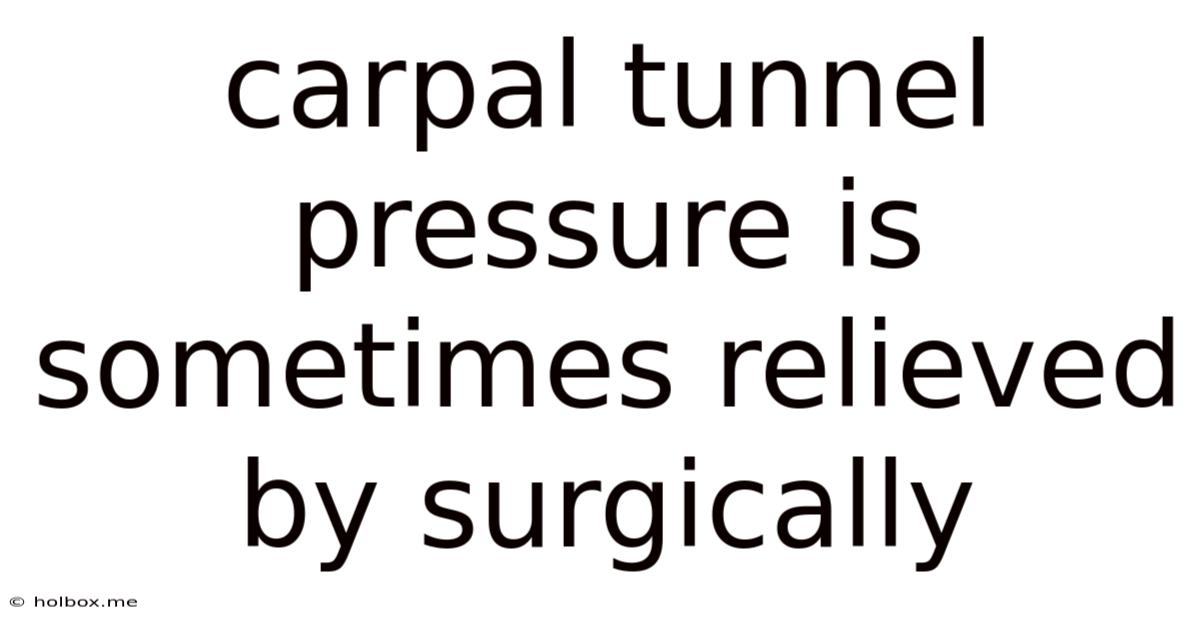 Carpal Tunnel Pressure Is Sometimes Relieved By Surgically
