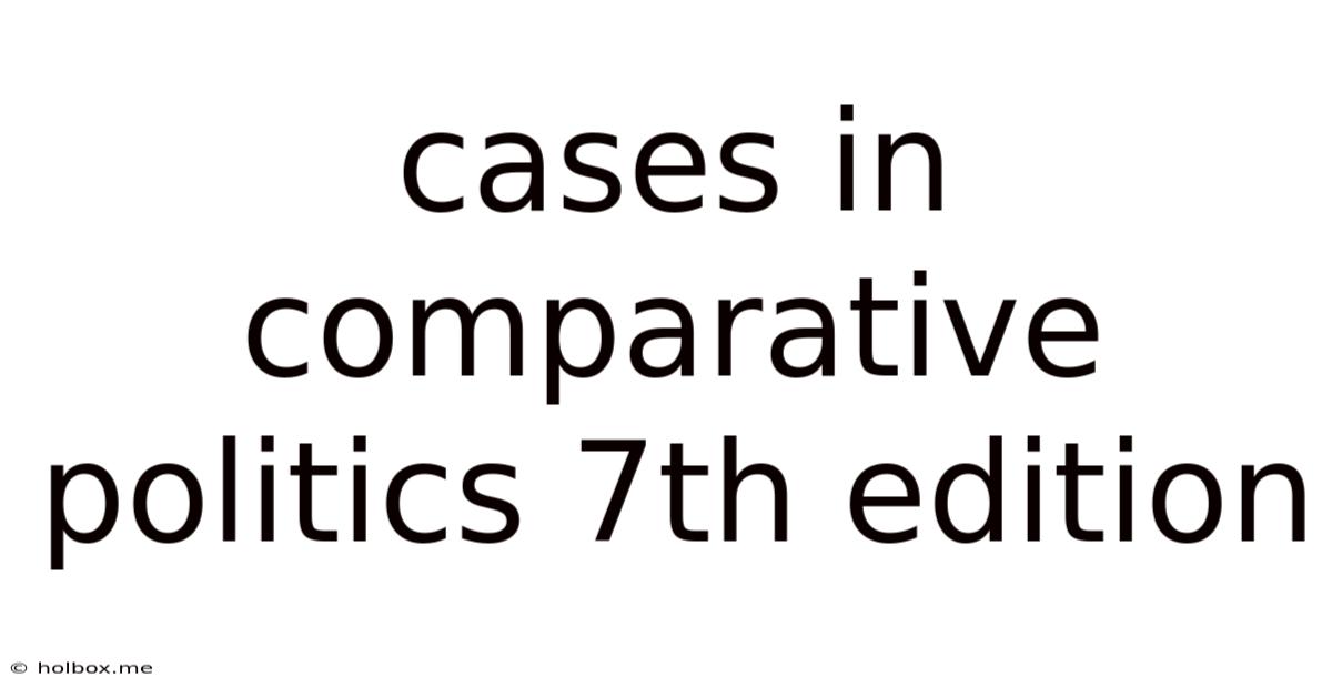 Cases In Comparative Politics 7th Edition