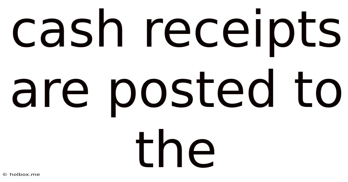 Cash Receipts Are Posted To The