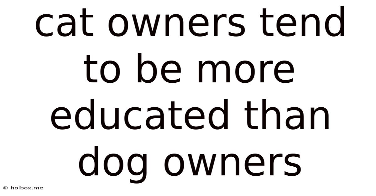 Cat Owners Tend To Be More Educated Than Dog Owners