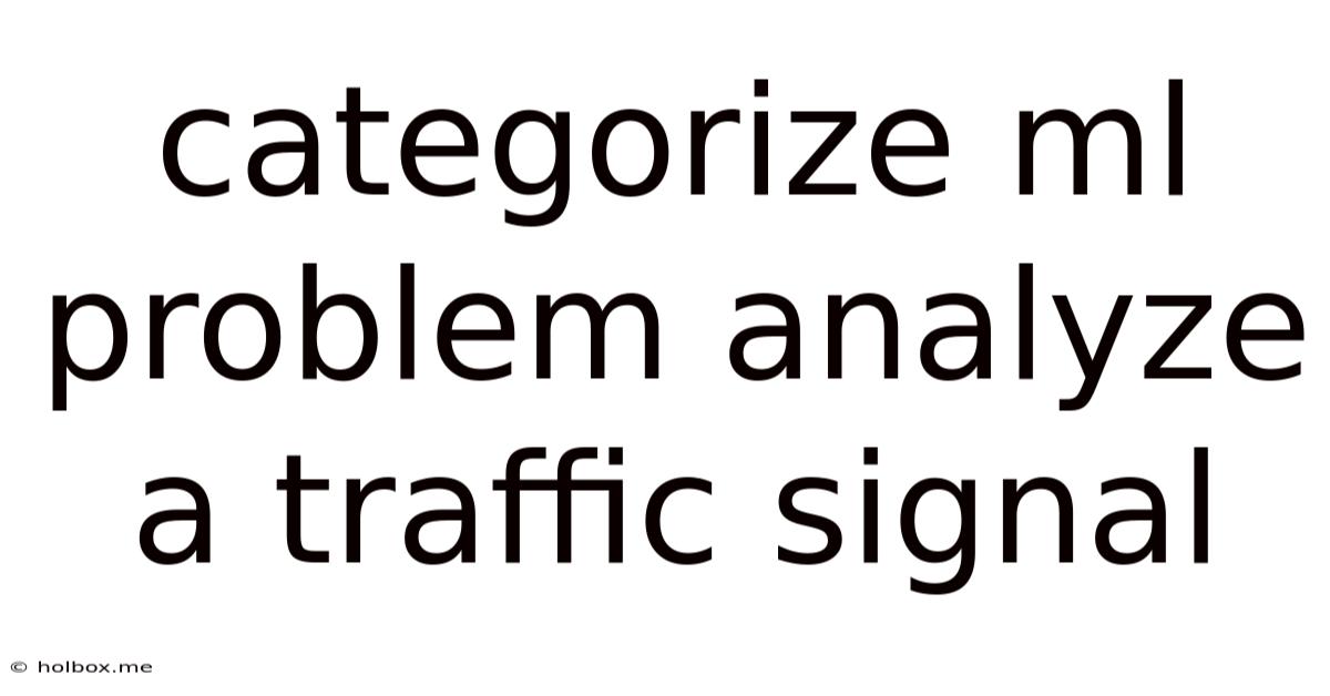 Categorize Ml Problem Analyze A Traffic Signal
