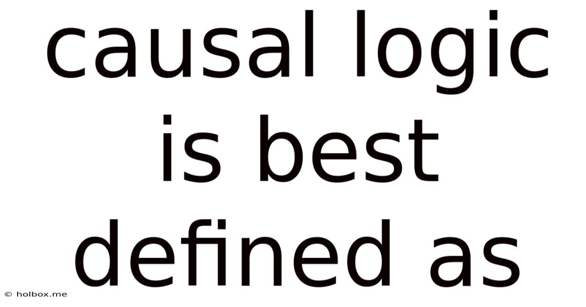 Causal Logic Is Best Defined As