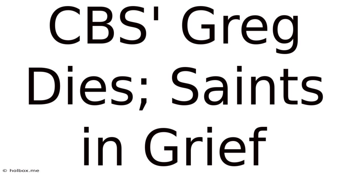 CBS' Greg Dies; Saints In Grief