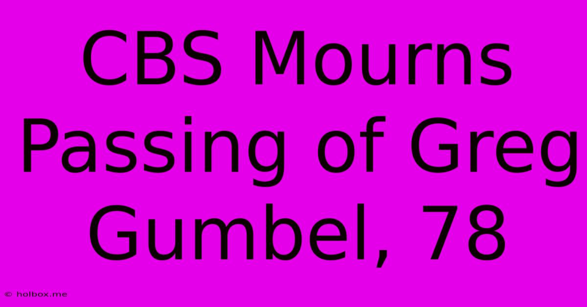 CBS Mourns Passing Of Greg Gumbel, 78