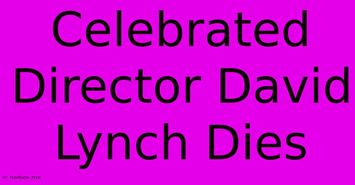 Celebrated Director David Lynch Dies