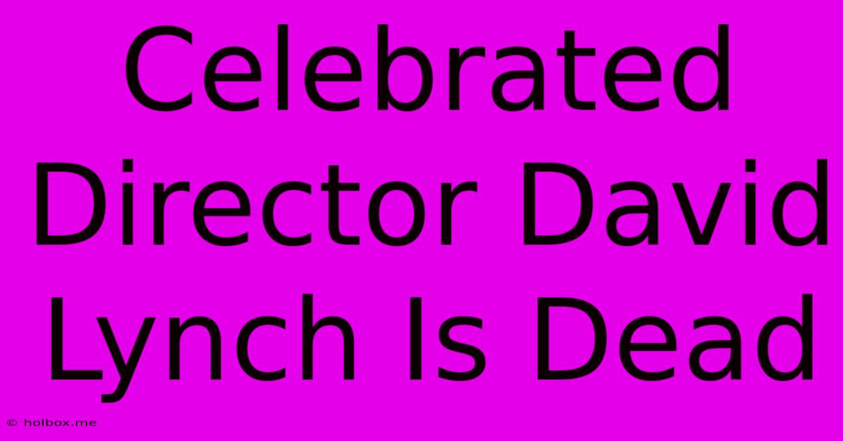 Celebrated Director David Lynch Is Dead