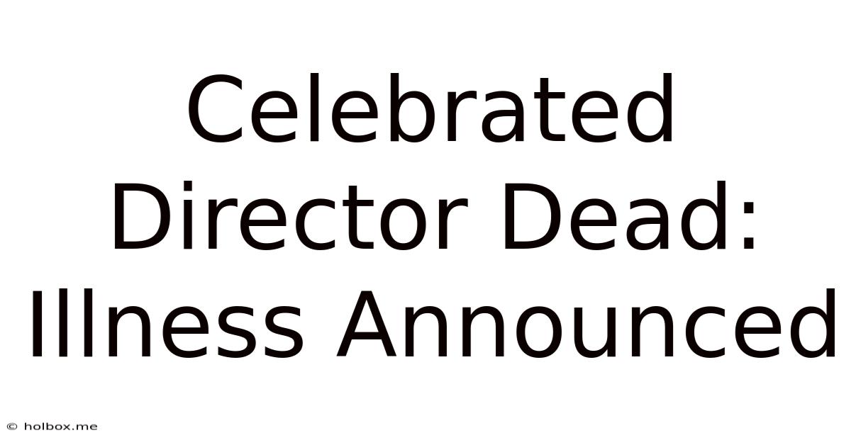 Celebrated Director Dead: Illness Announced