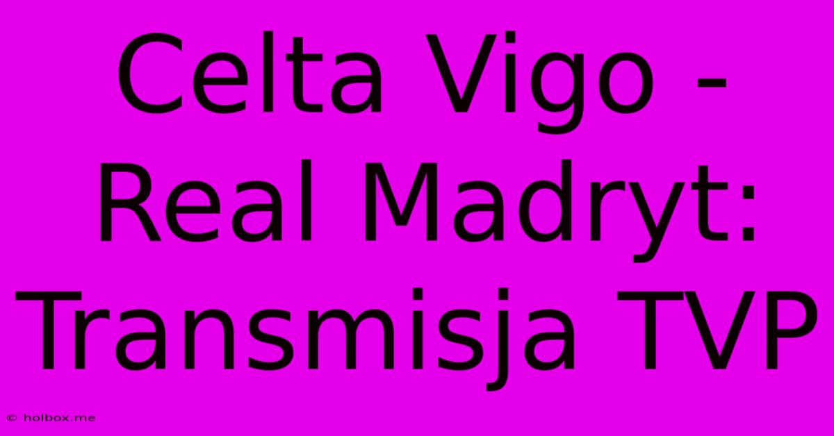 Celta Vigo - Real Madryt: Transmisja TVP