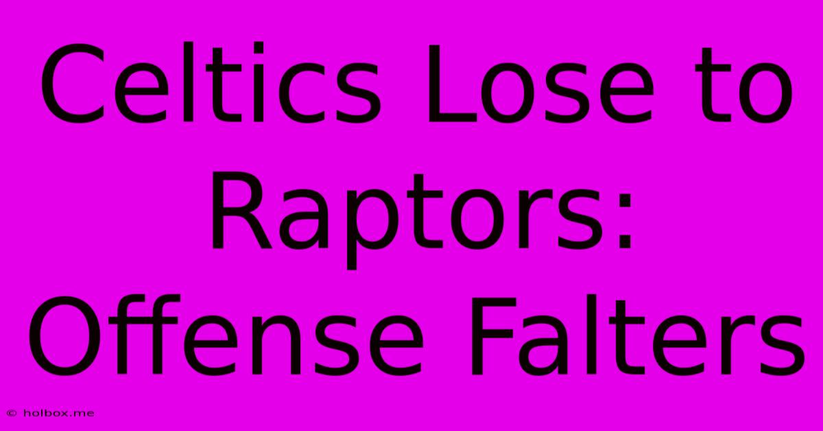 Celtics Lose To Raptors: Offense Falters