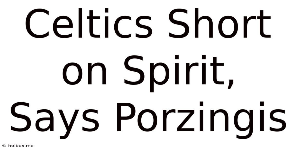 Celtics Short On Spirit, Says Porzingis