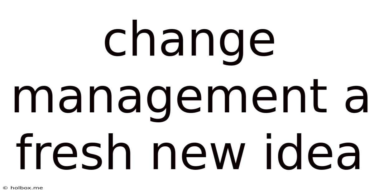 Change Management A Fresh New Idea