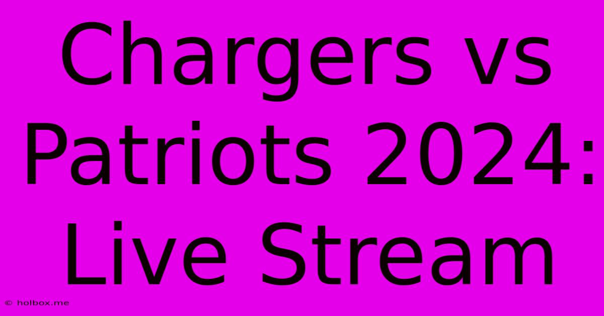 Chargers Vs Patriots 2024: Live Stream