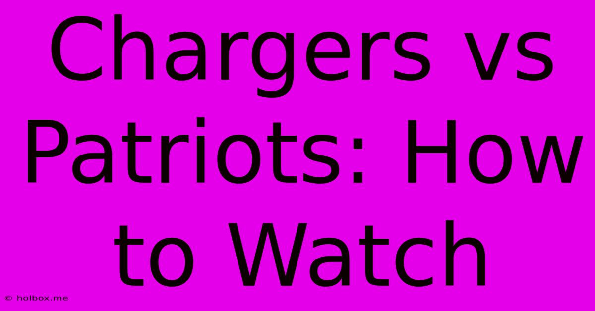 Chargers Vs Patriots: How To Watch