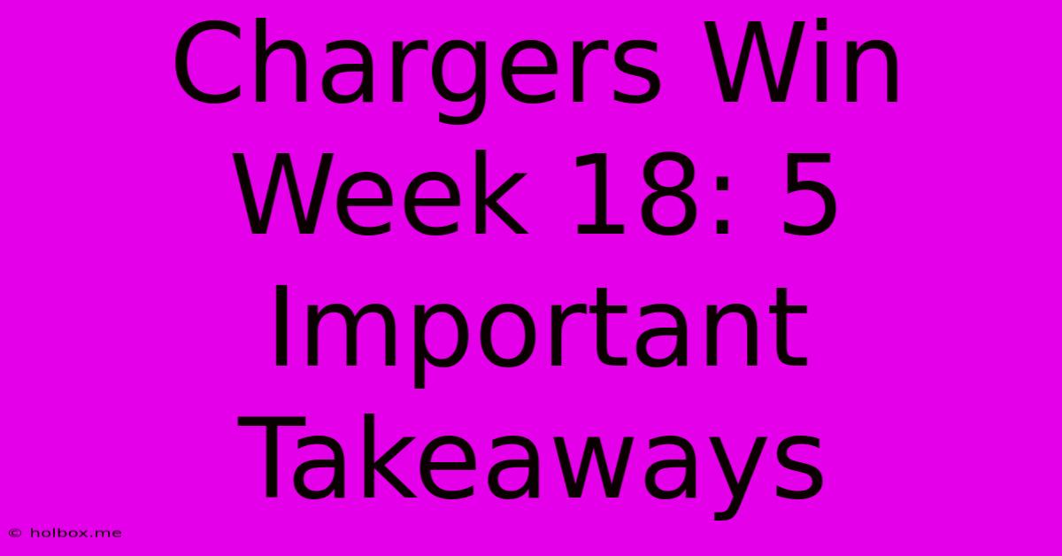 Chargers Win Week 18: 5 Important Takeaways