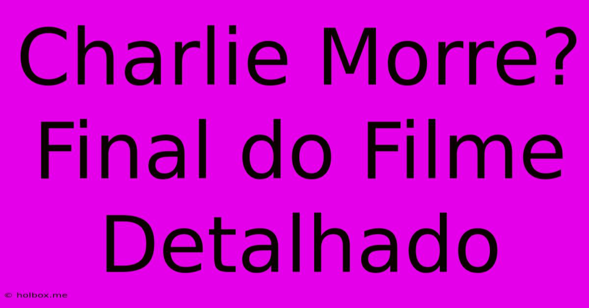 Charlie Morre? Final Do Filme Detalhado