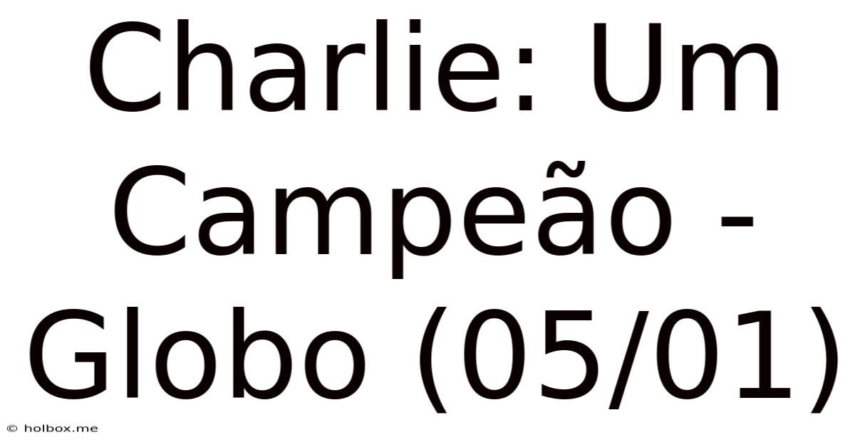 Charlie: Um Campeão - Globo (05/01)