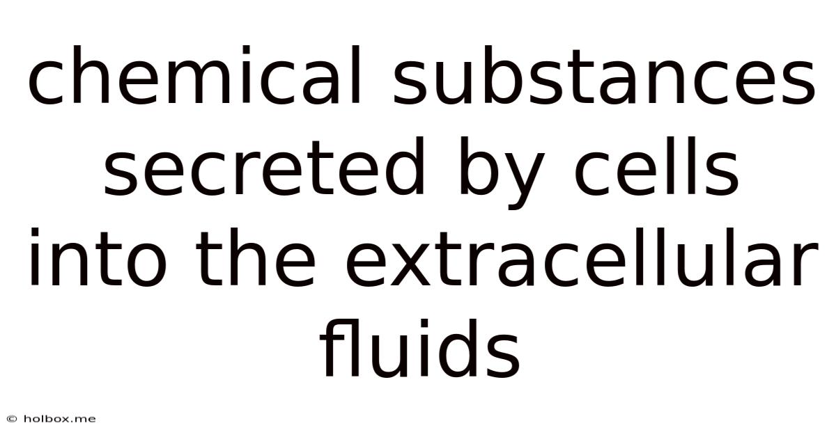 Chemical Substances Secreted By Cells Into The Extracellular Fluids