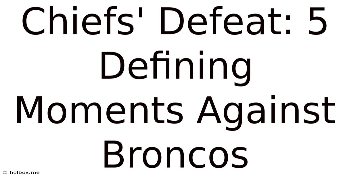 Chiefs' Defeat: 5 Defining Moments Against Broncos