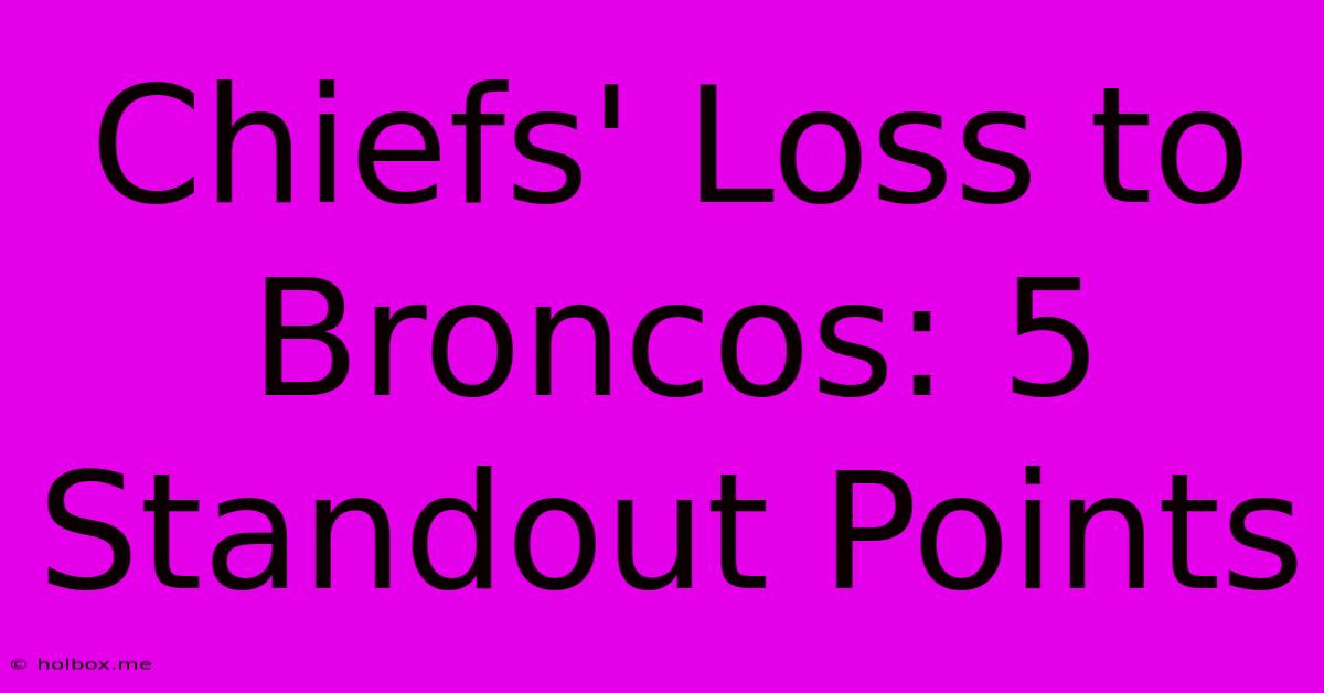 Chiefs' Loss To Broncos: 5 Standout Points