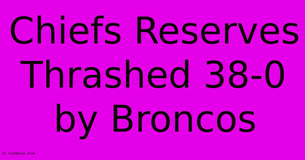 Chiefs Reserves Thrashed 38-0 By Broncos