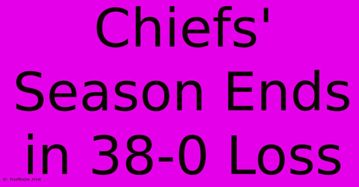 Chiefs' Season Ends In 38-0 Loss