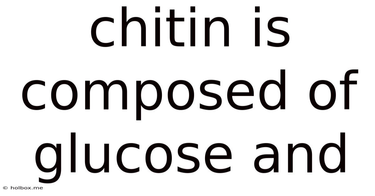 Chitin Is Composed Of Glucose And