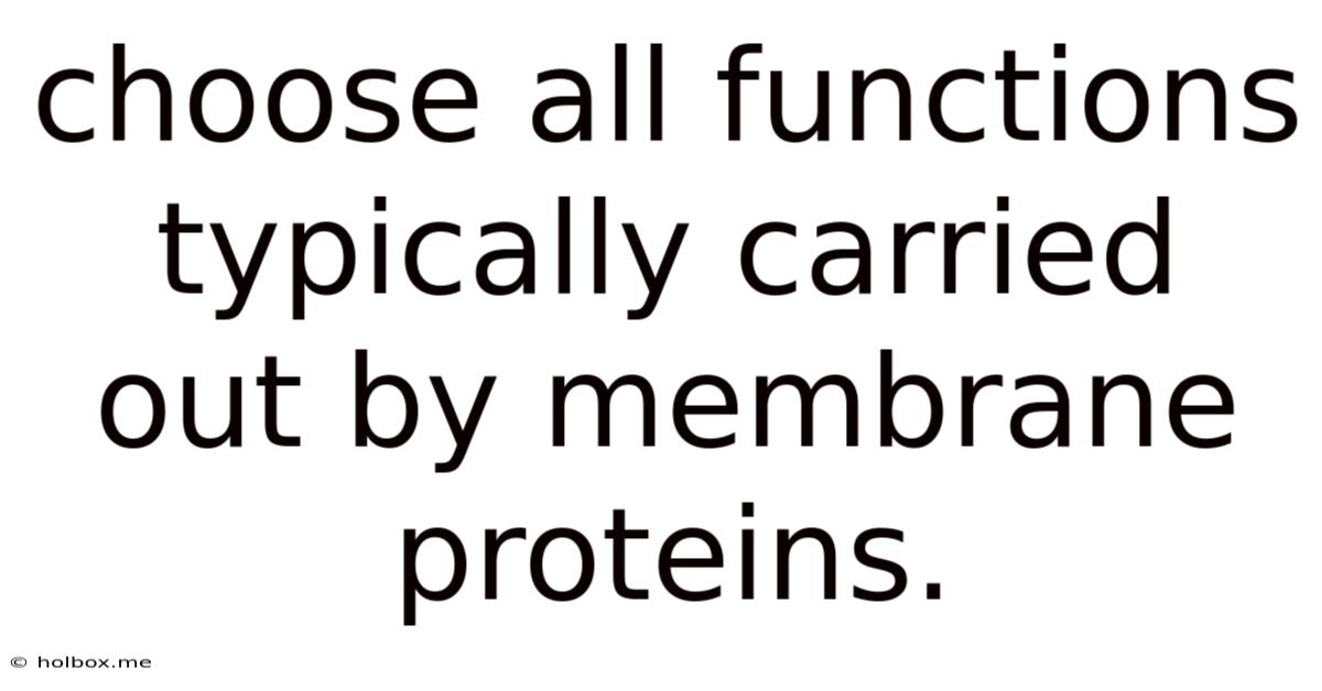 Choose All Functions Typically Carried Out By Membrane Proteins.